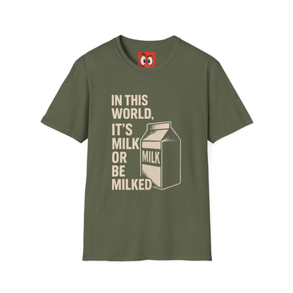 Milk Or Be Milked T-Shirt