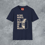 Milk Or Be Milked T-Shirt