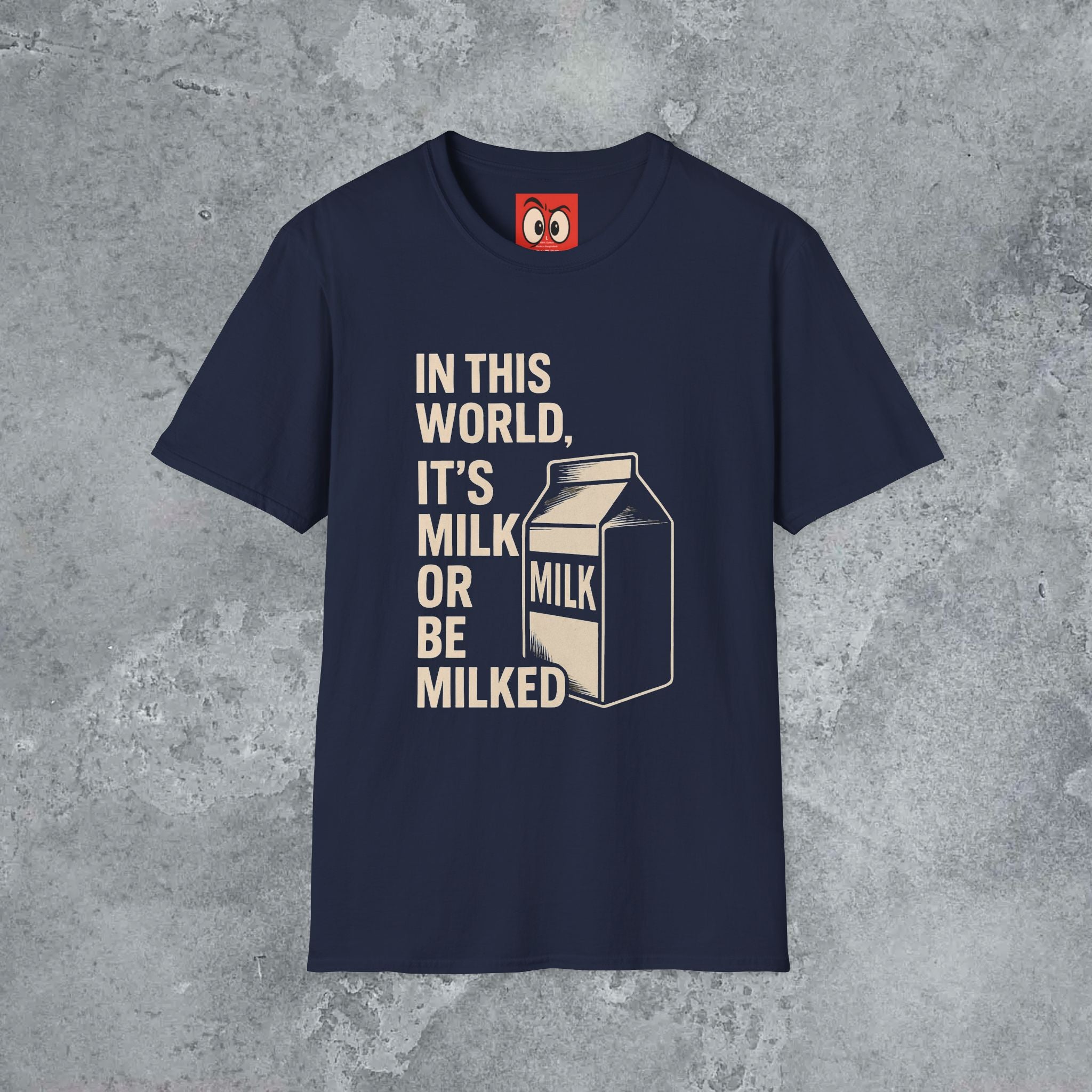 Milk Or Be Milked T-Shirt