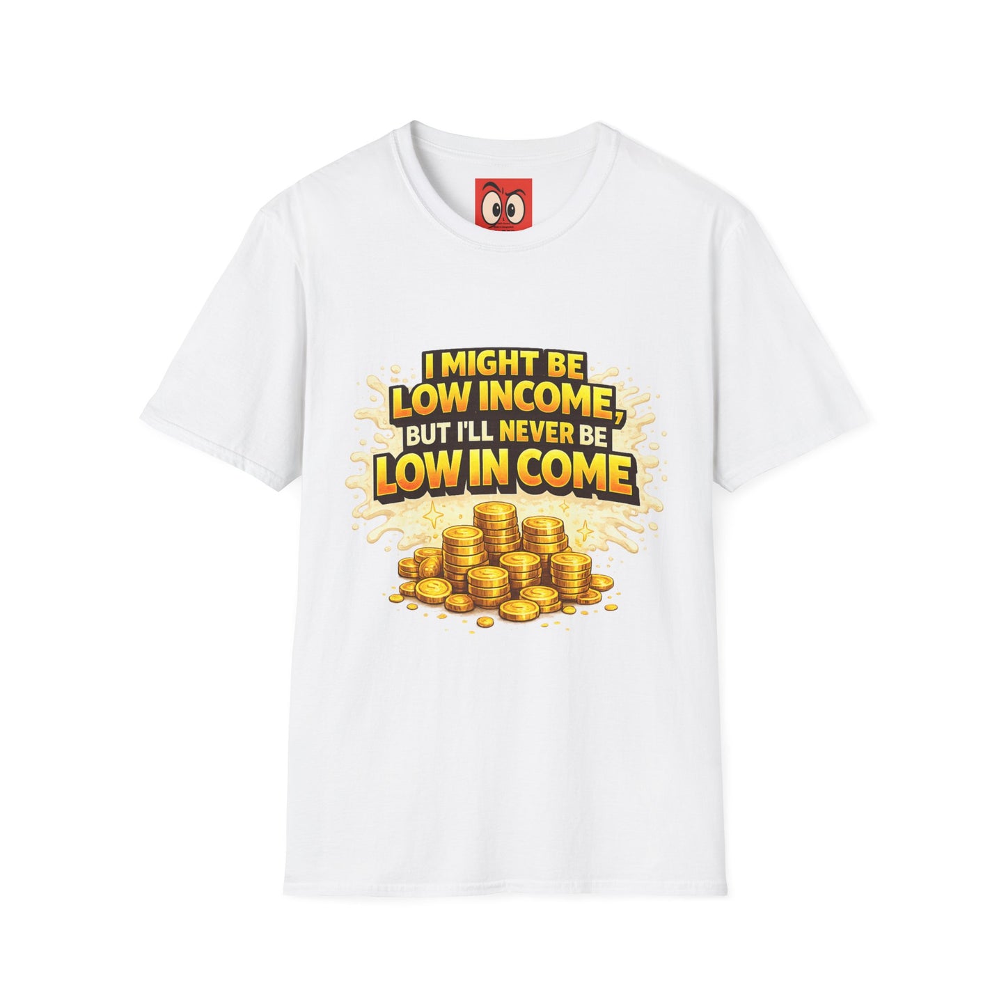 I Might Be Low Income T-Shirt