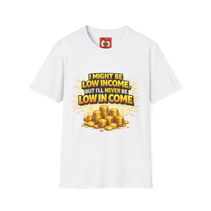 I Might Be Low Income T-Shirt
