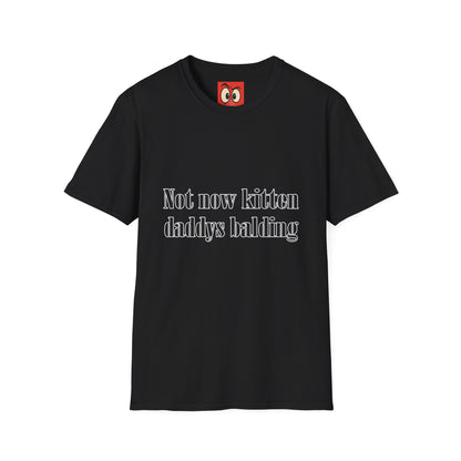 Not Now Kitten Daddy's Balding T-Shirt