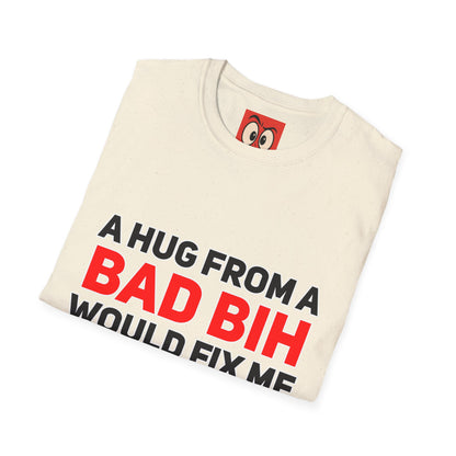 A Hug From A Bad Bih T-Shirt