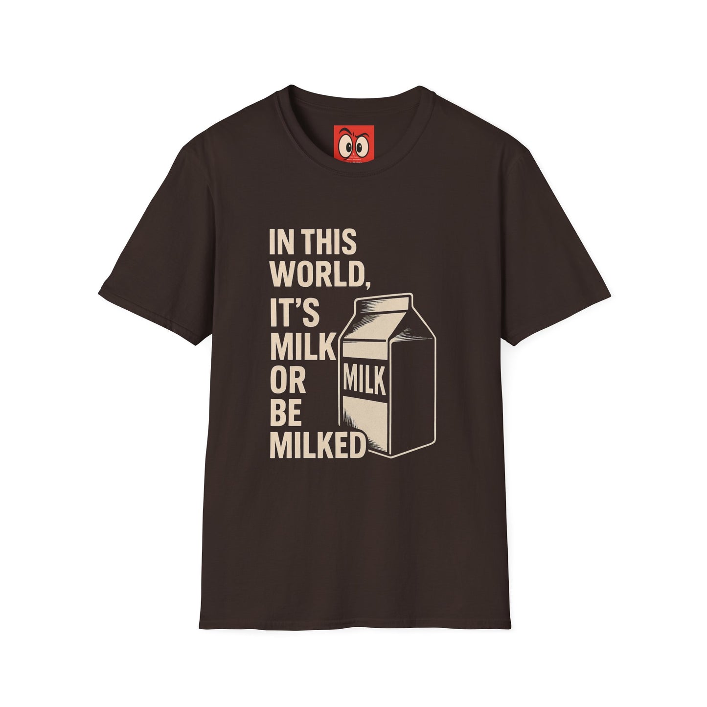 Milk Or Be Milked T-Shirt