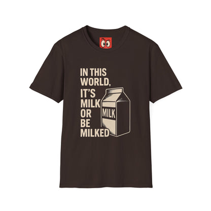 Milk Or Be Milked T-Shirt