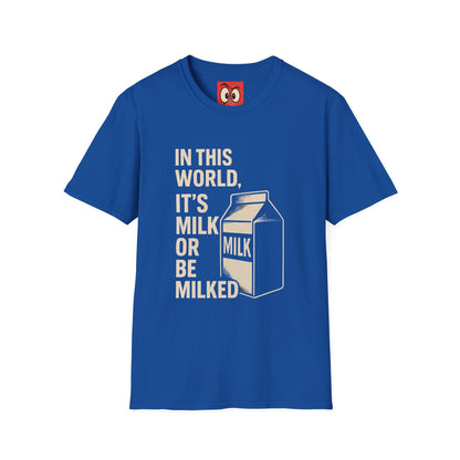 Milk Or Be Milked T-Shirt