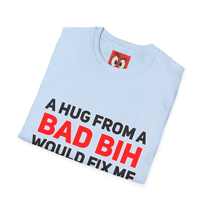 A Hug From A Bad Bih T-Shirt