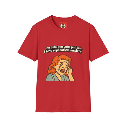 No Babe You Can't Pull Out T-Shirt