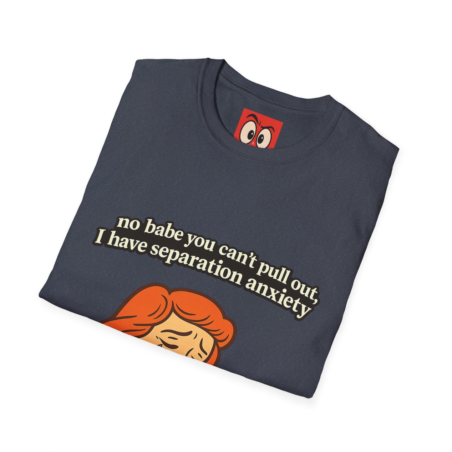 No Babe You Can't Pull Out T-Shirt