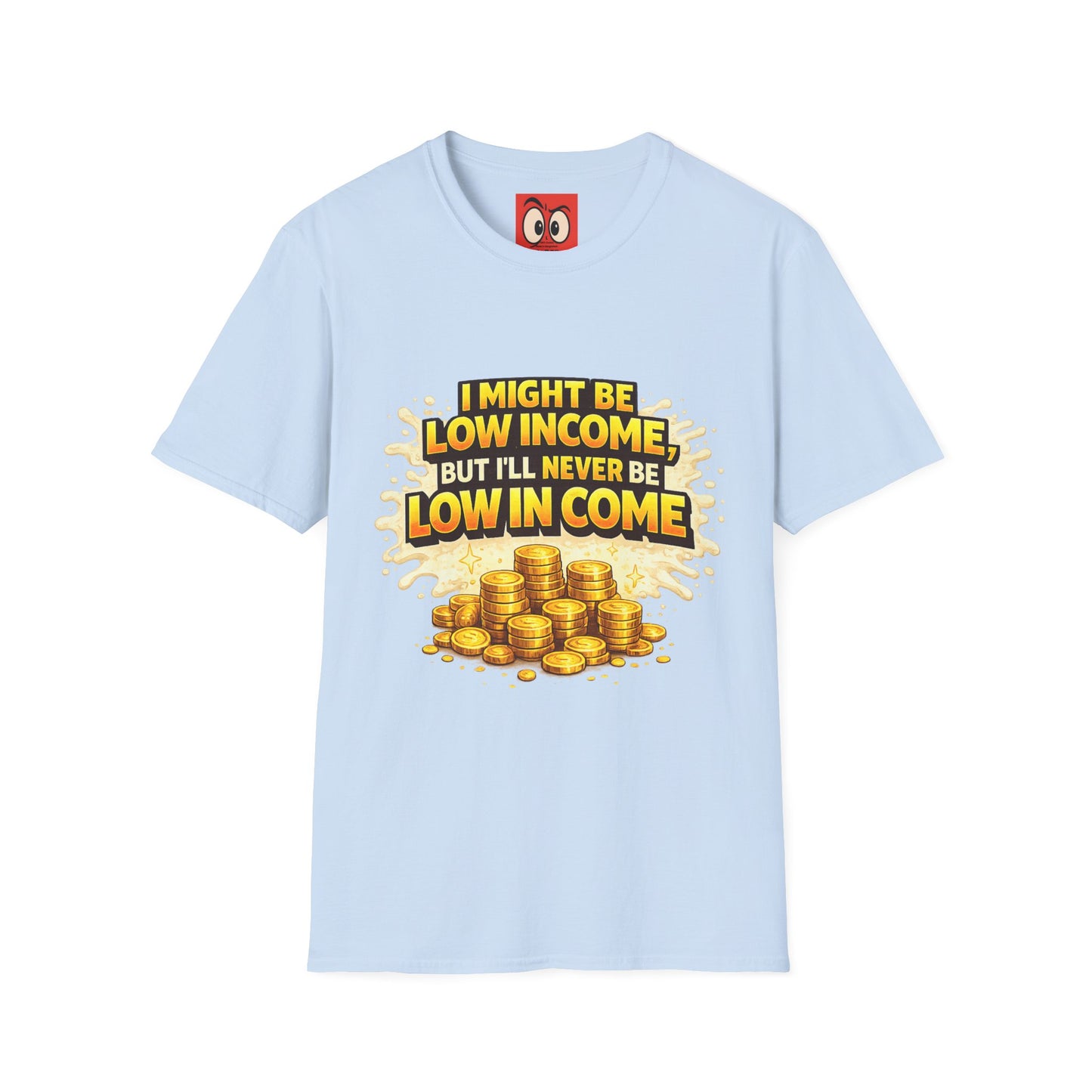 I Might Be Low Income T-Shirt