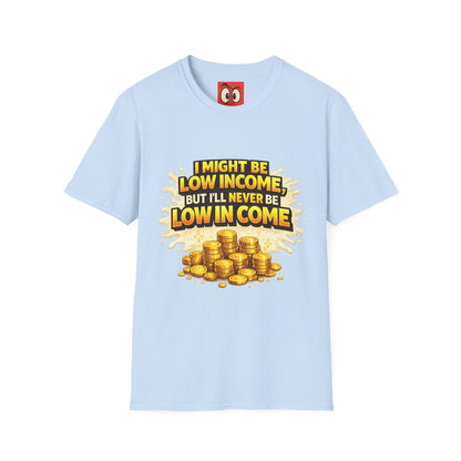 I Might Be Low Income T-Shirt