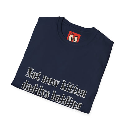Not Now Kitten Daddy's Balding T-Shirt