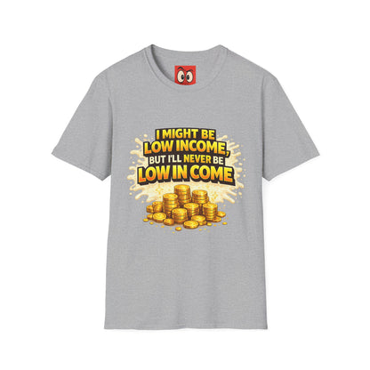 I Might Be Low Income T-Shirt