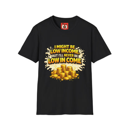 I Might Be Low Income T-Shirt