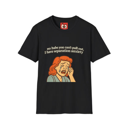 No Babe You Can't Pull Out T-Shirt