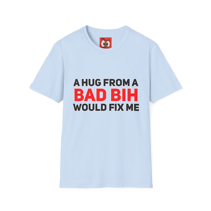 A Hug From A Bad Bih T-Shirt