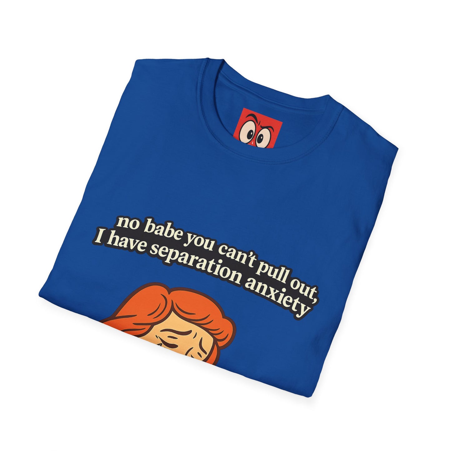 No Babe You Can't Pull Out T-Shirt