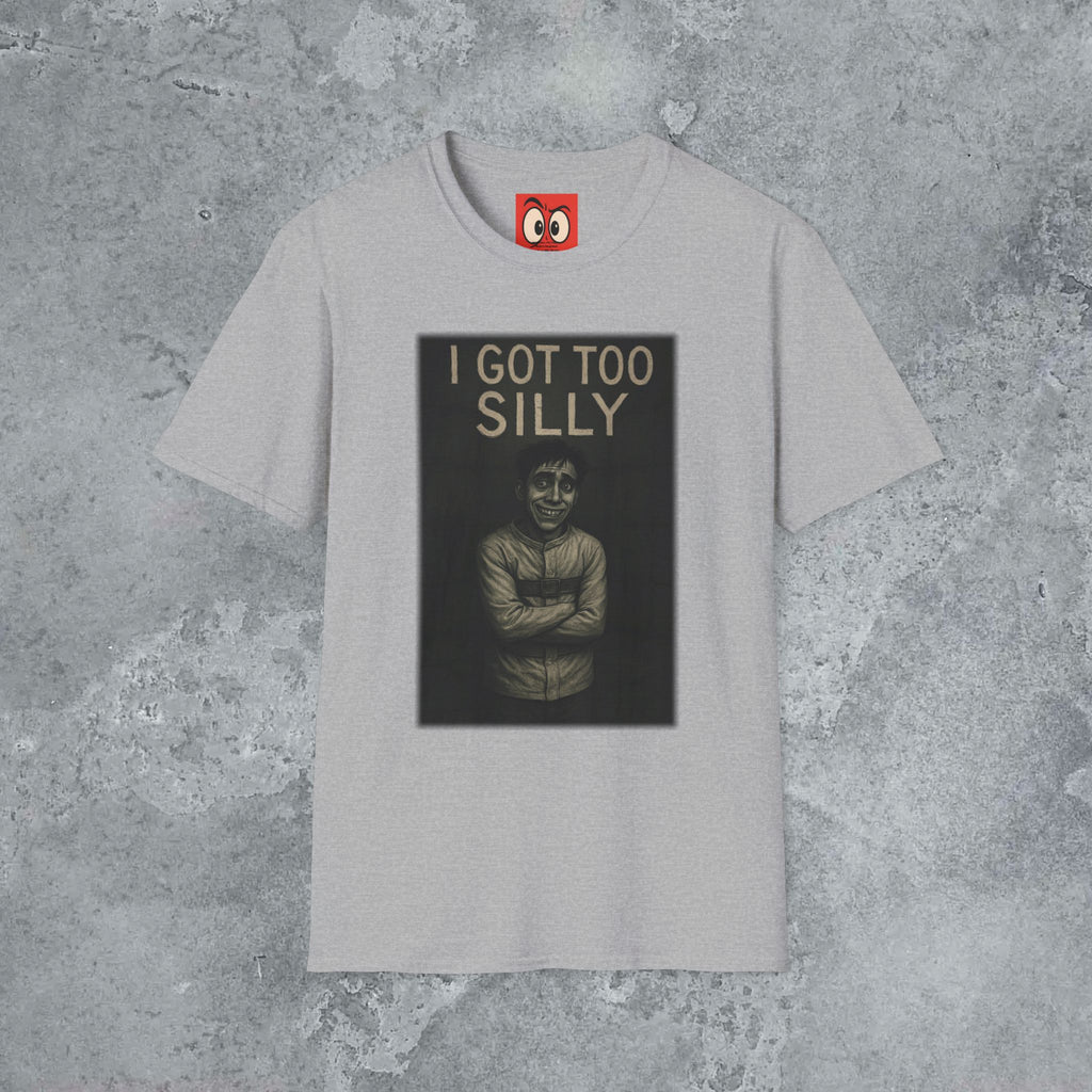 I Got Too Silly T-Shirt