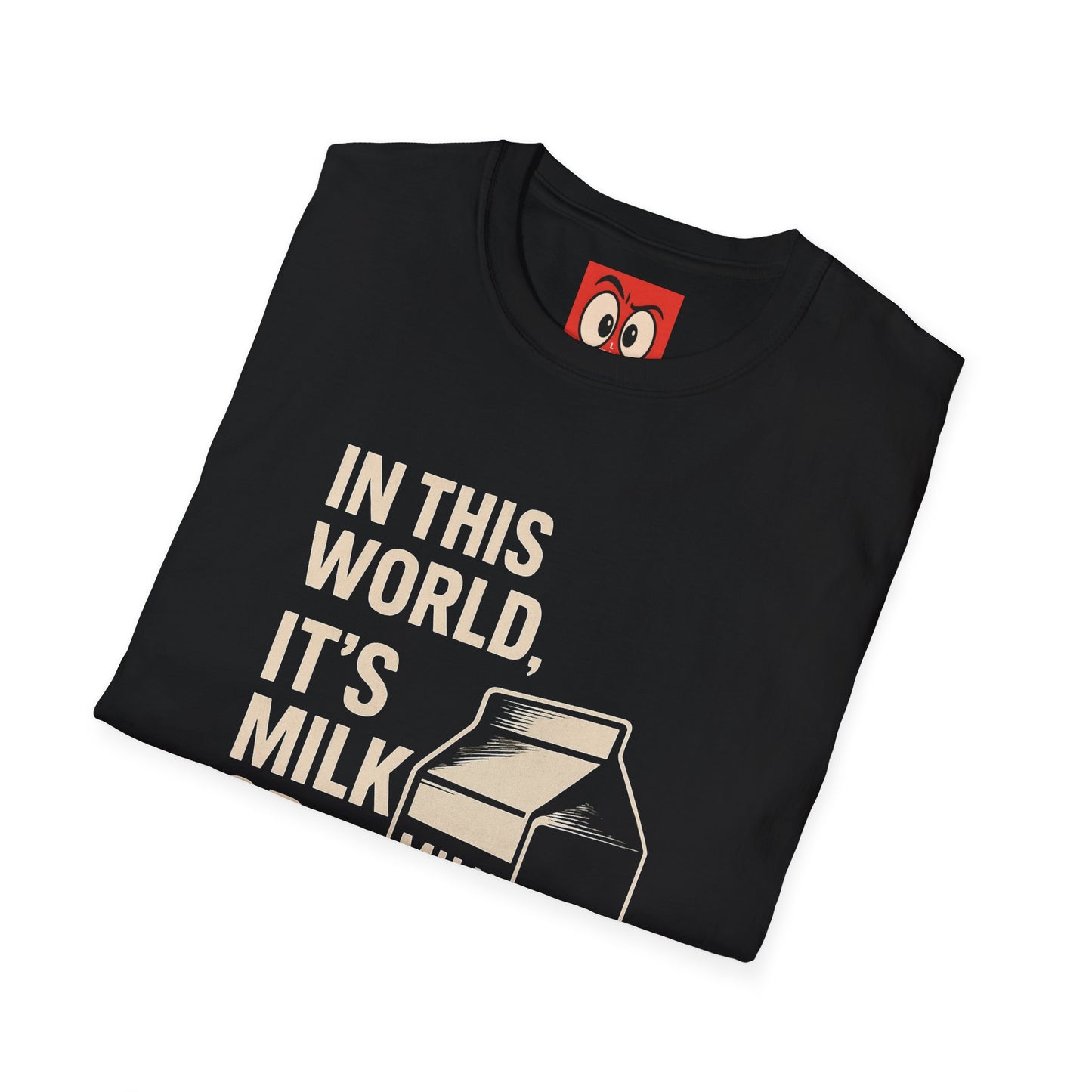 Milk Or Be Milked T-Shirt