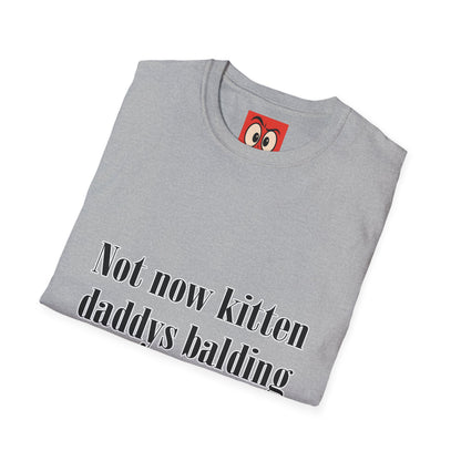 Not Now Kitten Daddy's Balding T-Shirt
