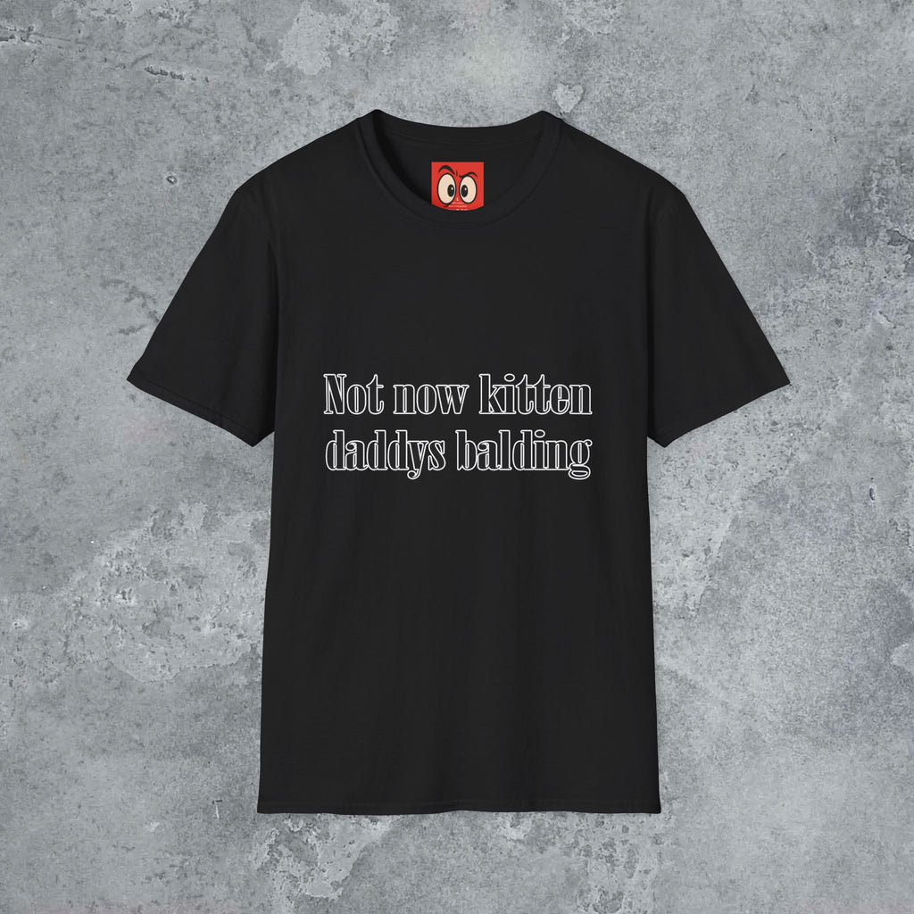 Not Now Kitten Daddy's Balding T-Shirt