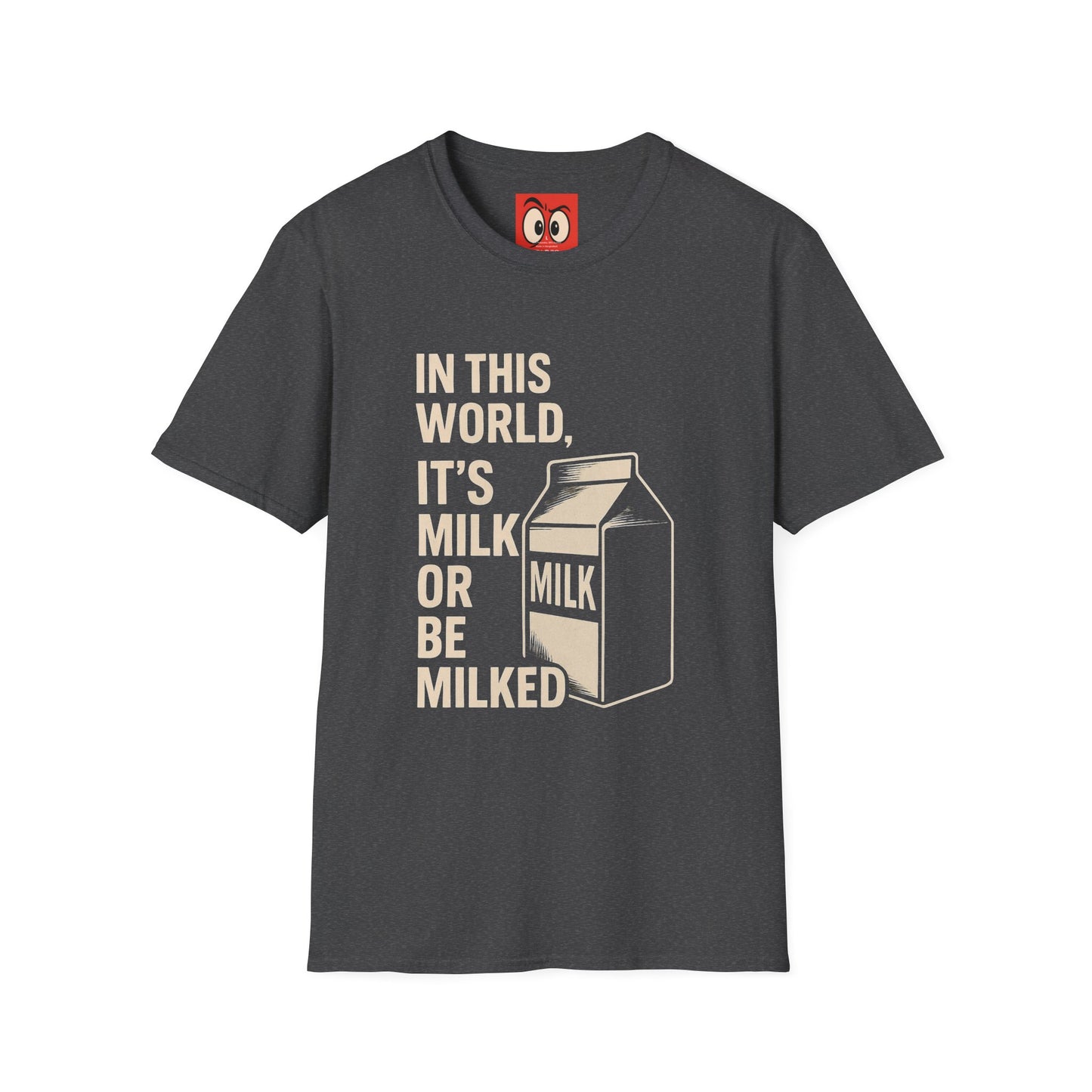 Milk Or Be Milked T-Shirt