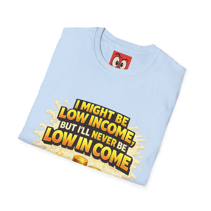 I Might Be Low Income T-Shirt