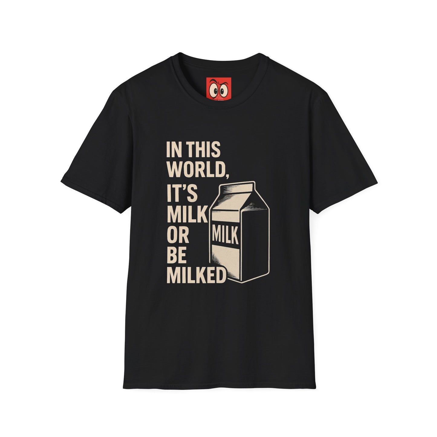 Milk Or Be Milked T-Shirt