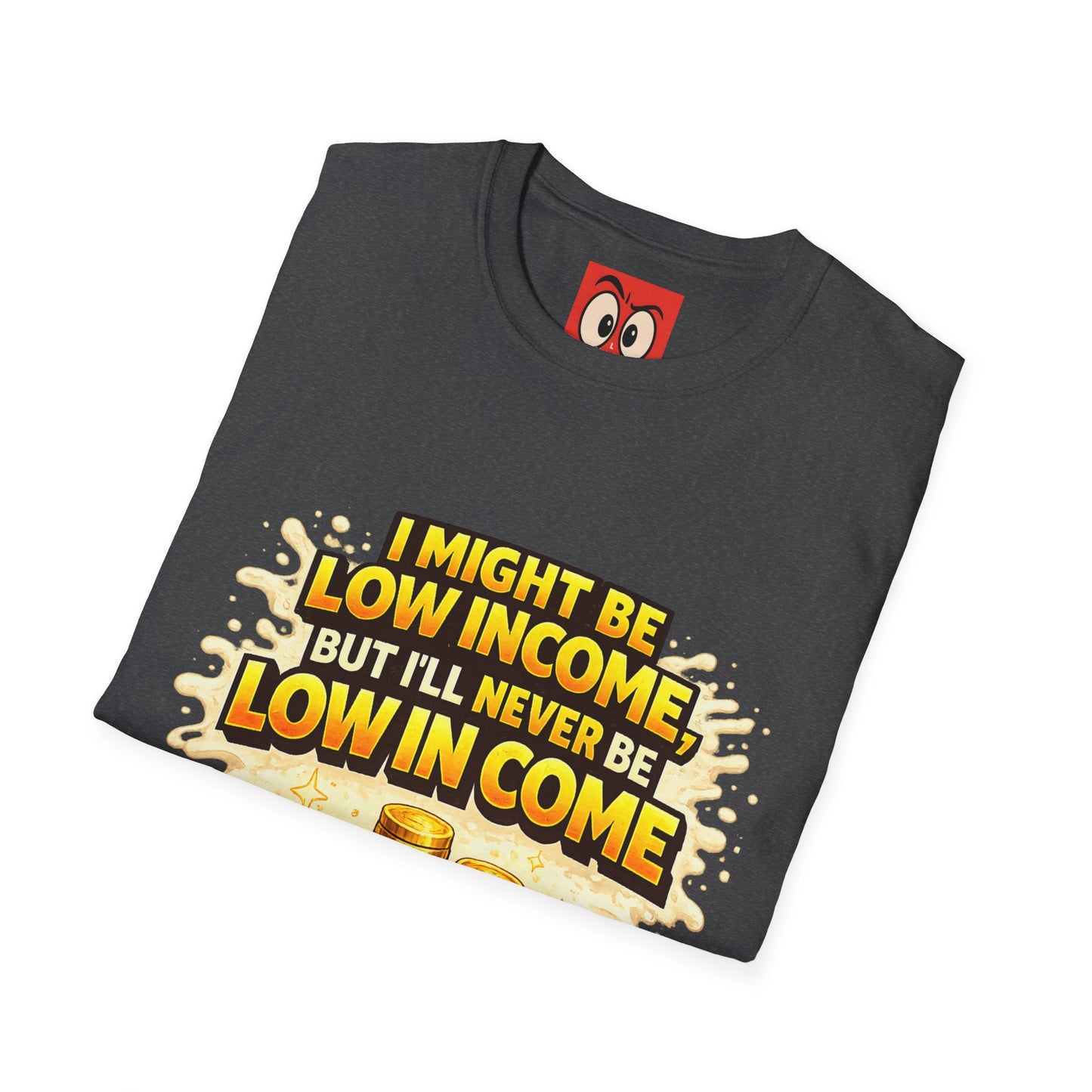 I Might Be Low Income T-Shirt