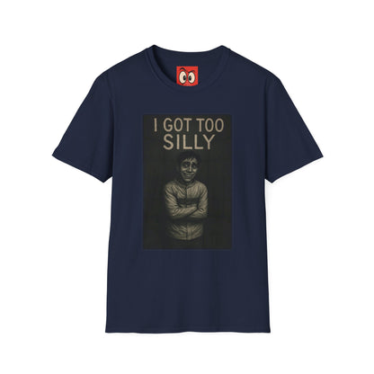I Got Too Silly T-Shirt