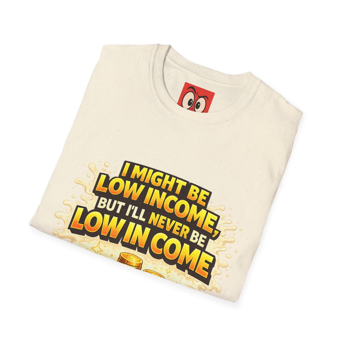 I Might Be Low Income T-Shirt