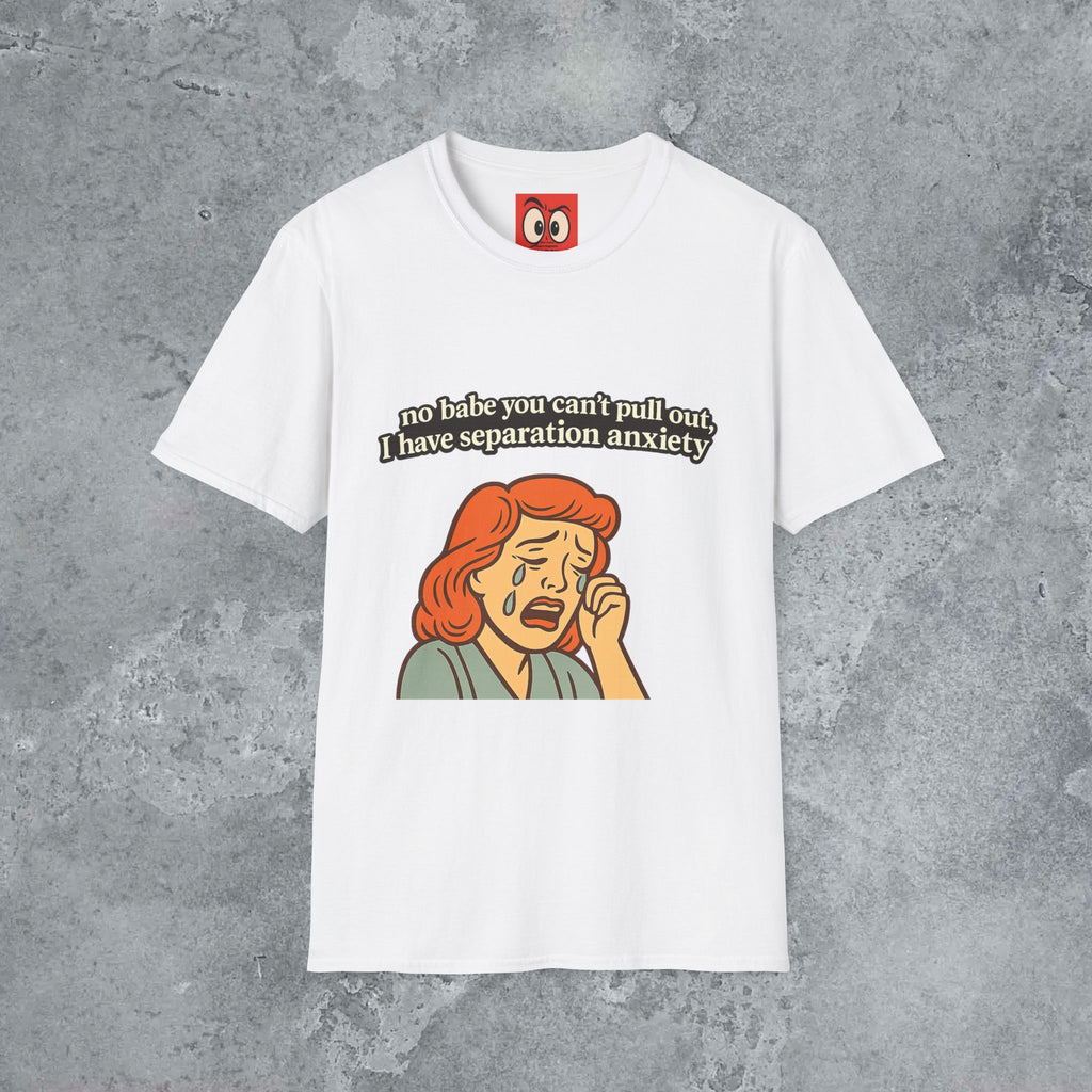 No Babe You Can't Pull Out T-Shirt