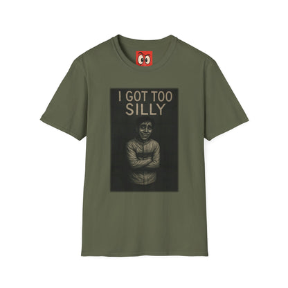 I Got Too Silly T-Shirt