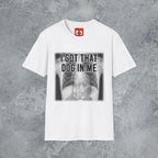 I Got That Dog In Me T-Shirt