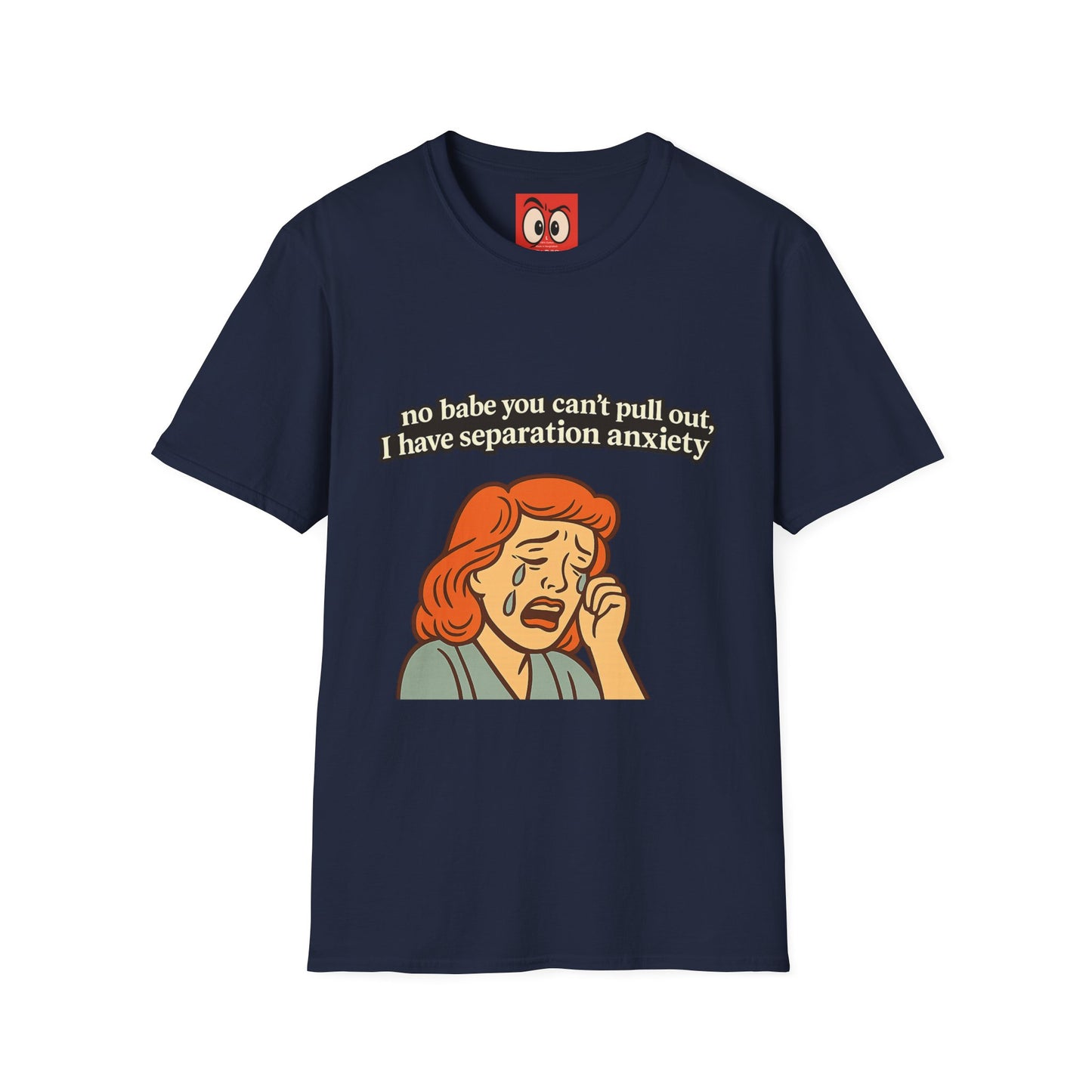 No Babe You Can't Pull Out T-Shirt