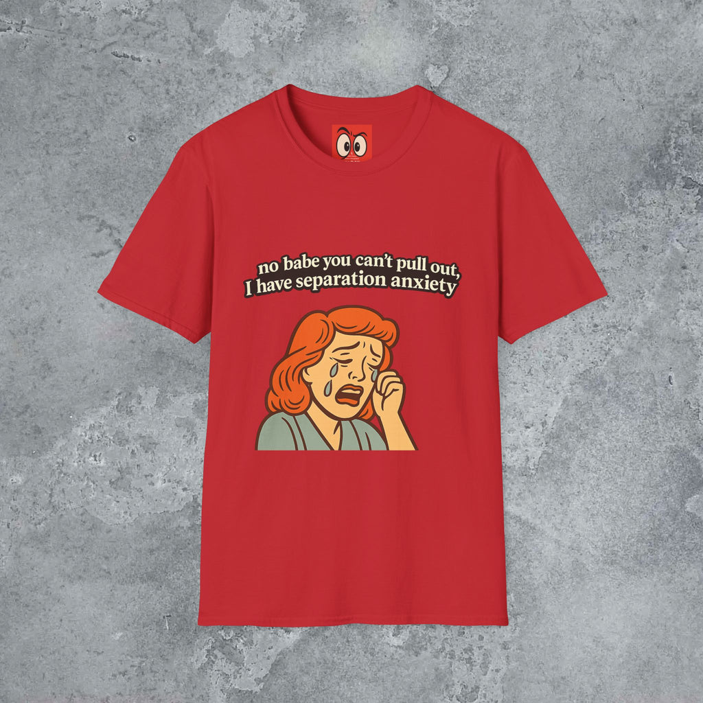 No Babe You Can't Pull Out T-Shirt