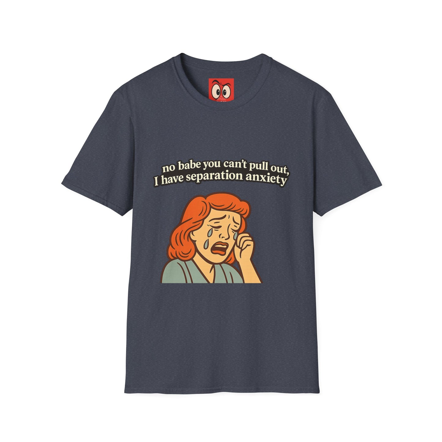 No Babe You Can't Pull Out T-Shirt