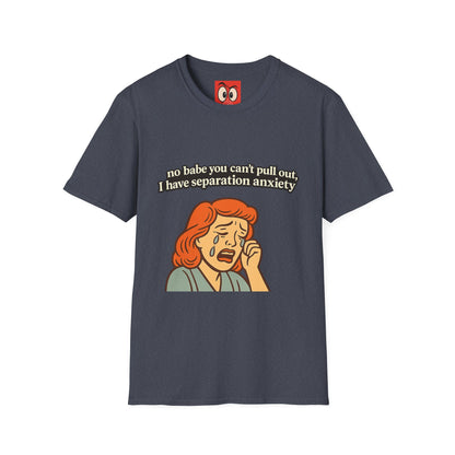 No Babe You Can't Pull Out T-Shirt