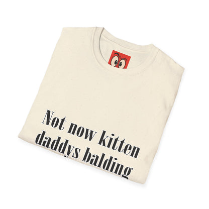 Not Now Kitten Daddy's Balding T-Shirt
