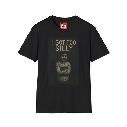 I Got Too Silly T-Shirt