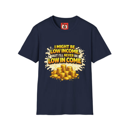 I Might Be Low Income T-Shirt