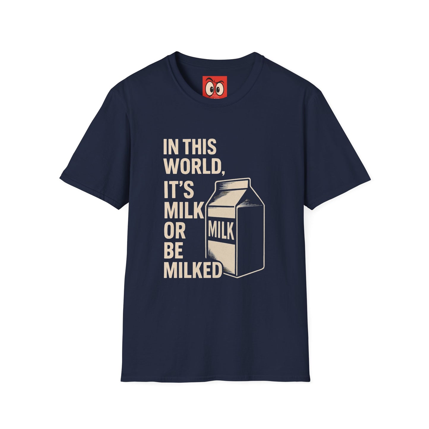 Milk Or Be Milked T-Shirt