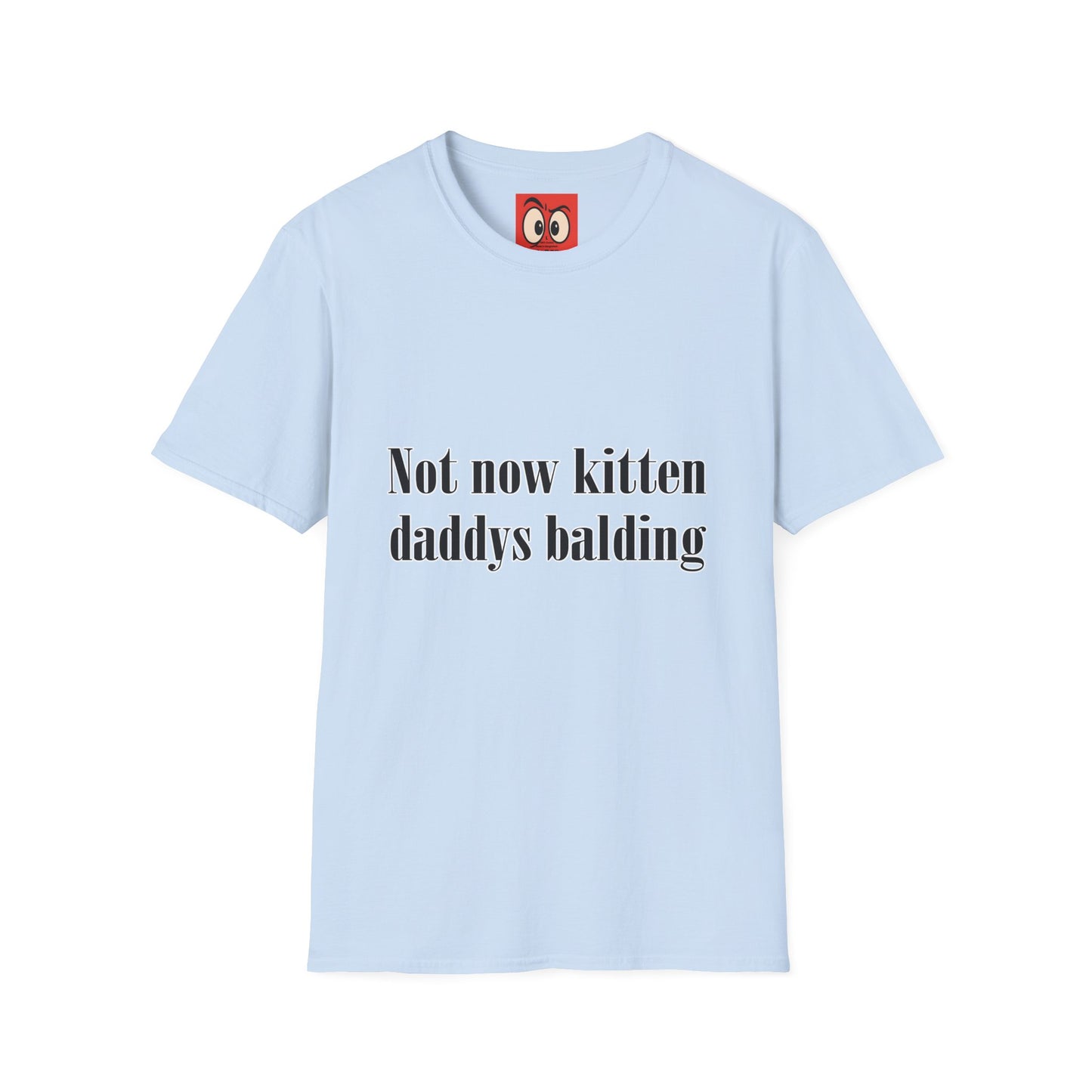 Not Now Kitten Daddy's Balding T-Shirt