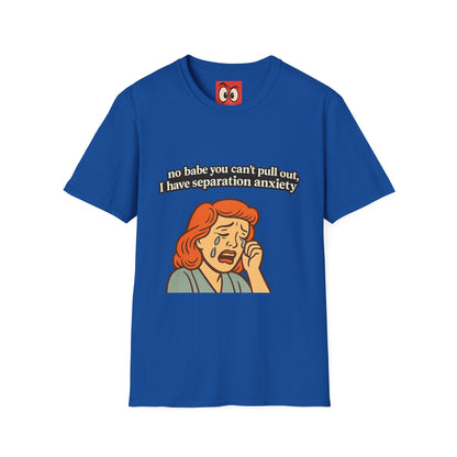 No Babe You Can't Pull Out T-Shirt