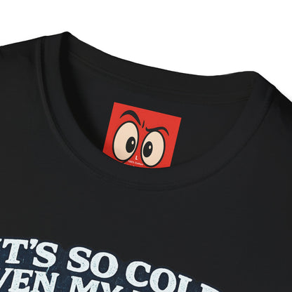 It's So Cold T-Shirt