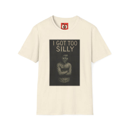 I Got Too Silly T-Shirt