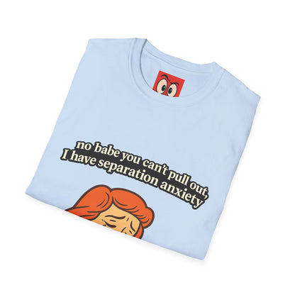 No Babe You Can't Pull Out T-Shirt