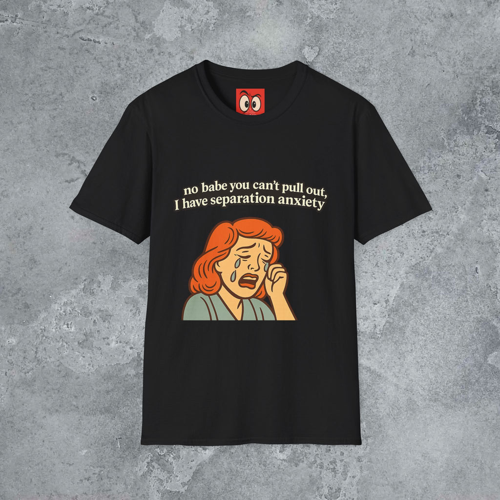 No Babe You Can't Pull Out T-Shirt