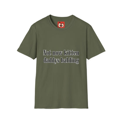 Not Now Kitten Daddy's Balding T-Shirt