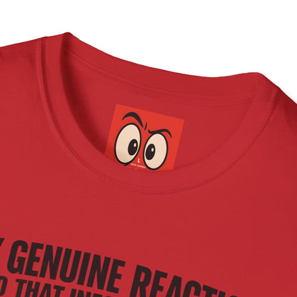 My Genuine Reaction T-Shirt